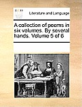 A collection of poems in six volumes. By several hands. Volume 5 of 6