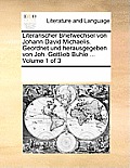 Literarischer Briefwechsel von Johann David Michaelis. Geordnet und herausgegeben von Joh. Gottlieb Buhle ... Volume 1 of 3