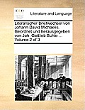 Literarischer Briefwechsel von Johann David Michaelis. Geordnet und herausgegeben von Joh. Gottlieb Buhle ... Volume 2 of 3