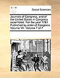 Journals of Congress, and of the United States in Congress assembled. For the year 1781. Published by order of Congress. Volume VII. Volume 7 of 7