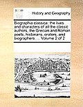 Biographia classica: the lives and characters of all the classic authors, the Grecian and Roman poets, historians, orators, and biographers
