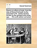 Poems on affairs of state, from the time of Oliver Cromwell, to the abdication of K. James second. Written by the greatest wits of the age, ... The si