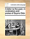 A Letter to the Poet, in Vindication and Praise of Squire Dick.