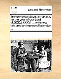 The universal Scots almanack, for the year of our Lord M, DCC, LXXXV. ... with new lists and an improved kalendar, ...