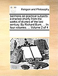 Sermons on practical subjects: extracted chiefly from the works of divines of the last century. By Richard Burn, ... In four volumes. ... Volume 2 of