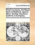 Proof in Process, the Royal Bank of Scotland, Against Mess. Dunlop, Houstoun, Gammill, & Company.
