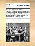 The Laws of the State of New-Hampshire, the Constitution of the State of New-Hampshire, and the Constitution of the United States, with Its Proposed A
