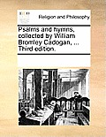 Psalms and Hymns, Collected by William Bromley Cadogan, ... Third Edition.