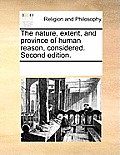 The nature, extent, and province of human reason, considered. Second edition.