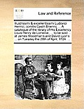 Illustrissimi & Excellentissimi Ludovici Henrici, Comitis Castri-Briennij, ... a Catalogue of the Library of His Excellency Louis Henry de Lomenie, ..