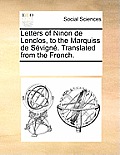 Letters of Ninon de Lenclos, to the Marquiss de Sevigne. Translated from the French.