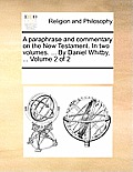 A paraphrase and commentary on the New Testament. In two volumes. ... By Daniel Whitby, ... Volume 2 of 2