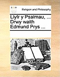 Llyfr y Psalmau, ... Drwy waith Edmund Prys ...
