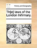 Th[e] Laws of the London Infirmary.