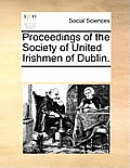 Proceedings of the Society of United Irishmen of Dublin.