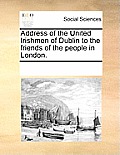 Address of the United Irishmen of Dublin to the Friends of the People in London.