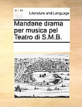 Mandane drama per musica pel Teatro di S.M.B.