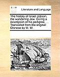 The History of Israel Jobson, the Wandering Jew. Giving a Description of His Pedigree, ... Translated from the Original Chinese by M. W.
