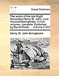 The works of the late Right Honorable Henry St. John, Lord Viscount Bolingbroke. In five volumes, complete. Published by David Mallet, ... Volume 2 of