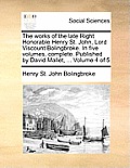 The works of the late Right Honorable Henry St. John, Lord Viscount Bolingbroke. In five volumes, complete. Published by David Mallet, ... Volume 4 of