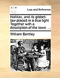 Hallifax, and Its Gibbet-Law Placed in a True Light. Together with a Description of the Town. ...