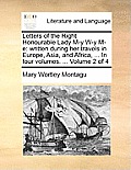 Letters of the Right Honourable Lady M-y W-y M-e: written during her travels in Europe, Asia, and Africa, ... In four volumes. ... Volume 2 of 4
