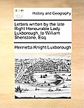 Letters Written by the Late Right Honourable Lady Luxborough, to William Shenstone, Esq.