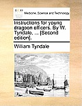 Instructions for Young Dragoon Officers. by W. Tyndale, ... [Second Edition].