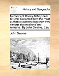 Memoirs of Osney Abbey Near Oxford. Collected from the Most Authentic Authors; Together with Various Observations and Remarks. by John Swaine, Esq;