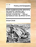 A New Voyage to Guinea: Describing the Customs, Manners, Soil, ... Likewise, an Account of Their Animals, Minerals, &C. ... with an Alphabetic