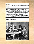 A survey of the doctrine and argument of St. Peter's Epistles; ... With an appendix relating to the Reverend Mr. Cooke's sermon. By John Whitaker, M.A