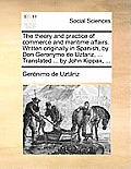 The theory and practice of commerce and maritime affairs. Written originally in Spanish, by Don Geronymo de Uztariz, ... Translated ... by John Kippax