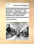 An Historical Account of Dunwich, ... Blithburgh, ... Southwold, ... with Remarks on Some Places Contiguous Thereto, ... by Thomas Gardner. Illustrate