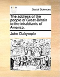 The Address of the People of Great-Britain to the Inhabitants of America.