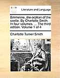 Emmeline, the Orphan of the Castle. by Charlotte Smith. in Four Volumes. ... the Third Edition. Volume 1 of 4