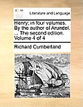 Henry; In Four Volumes. by the Author of Arundel. ... the Second Edition. Volume 4 of 4
