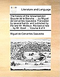 The History of the Renowned Don Quixote de La Mancha. ... by Miguel de Cervantes Saavedra. Translated by Several Hands: And Published by the Late Mr.