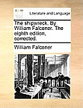 The Shipwreck. by William Falconer. the Eighth Edition, Corrected.
