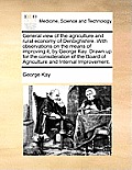 General View of the Agriculture and Rural Economy of Denbighshire. with Observations on the Means of Improving It, by George Kay. Drawn Up for the Con