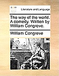 The Way of the World. a Comedy. Written by William Congreve.