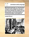 Mechanick Exercises: Or, the Doctrine of Handy-Works. Applied to the Art of Smithing in General. by Joseph Moxon, Late Member of the Royal