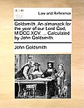 Goldsmith. an Almanack for the Year of Our Lord God, M.DCC.XCV. ... Calculated by John Goldsmith.