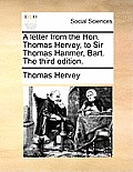 A Letter from the Hon. Thomas Hervey, to Sir Thomas Hanmer, Bart. the Third Edition.