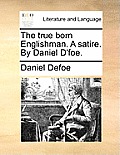 The True Born Englishman. a Satire. by Daniel d'Foe.