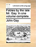 Fables by the late Mr. Gay. In one volume complete.
