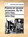 Poems on several occasions. By Mr. John Gay.