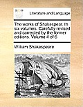 The works of Shakespear. In six volumes. Carefully revised and corrected by the former editions. Volume 4 of 6