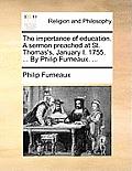 The Importance of Education. a Sermon Preached at St. Thomas's, January I. 1755. ... by Philip Furneaux. ...