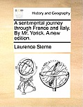 A Sentimental Journey Through France and Italy. by Mr. Yorick. a New Edition.