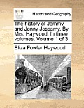The History of Jemmy and Jenny Jessamy. by Mrs. Haywood. in Three Volumes. Volume 1 of 3